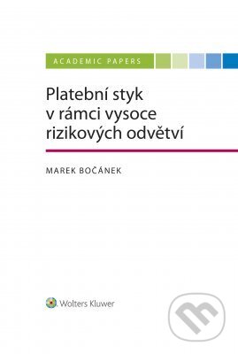 E-kniha: Platební styk v rámci vysoce rizikových odvětví (Marek Bočánek). Wolters Kluwer ČR, 2023 E-kniha: Platební styk v rámci vysoce rizikových odvětví (Marek Bočánek). Wolters Kluwer ČR, 2023