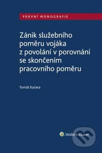 Kniha: Zánik služebního poměru vojáka z povolání v porovnání se skončením prac. poměru (Tomáš Kučera). Wolters Kluwer ČR, 2024 Kniha: Zánik služebního poměru vojáka z povolání v porovnání se skončením prac. poměru (Tomáš Kučera). Wolters Kluwer ČR, 2024