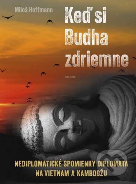 Kniha: Keď si Budha zdriemne (Miloš Hoffmann). Naše vojsko, 2024 Kniha: Keď si Budha zdriemne (Miloš Hoffmann). Naše vojsko, 2024