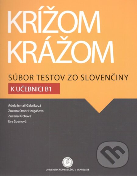 Kniha: Krížom krážom: Súbor testov zo slovenčiny k učebnici B1 (Adela Ismail Gabríková). Express Publishing Kniha: Krížom krážom: Súbor testov zo slovenčiny k učebnici B1 (Adela Ismail Gabríková). Express Publishing