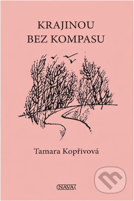 Kniha: Krajinou bez kompasu (Tamara Kopřivová). Nava, 2012 Kniha: Krajinou bez kompasu (Tamara Kopřivová). Nava, 2012