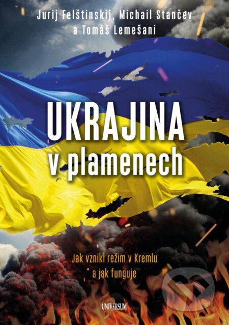 Kniha: Ukrajina v plamenech (Jurij Felštinskij, Michail Stančev a Tomáš Lemešani). Universum, 2024 Kniha: Ukrajina v plamenech (Jurij Felštinskij, Michail Stančev a Tomáš Lemešani). Universum, 2024