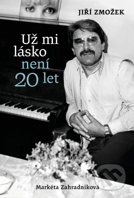 Kniha: Už mi lásko není dvacet let (Jiří Zmožek a Markéta Zahradníková). Kontrast, 2024 Kniha: Už mi lásko není dvacet let (Jiří Zmožek a Markéta Zahradníková). Kontrast, 2024