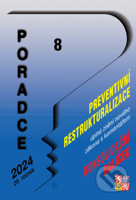 Poradce č. 8 / 2024 - Zákon o preventivní restrukturalizaci s komentářem (Poradce s.r.o.). Poradce s.r.o., 2024 Poradce č. 8 / 2024 - Zákon o preventivní restrukturalizaci s komentářem (Poradce s.r.o.). Poradce s.r.o., 2024