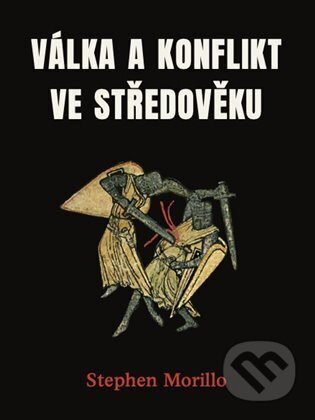 Kniha: Válka a konflikt ve středověku (Stephen Morillo). Pulchra, 2024 Kniha: Válka a konflikt ve středověku (Stephen Morillo). Pulchra, 2024