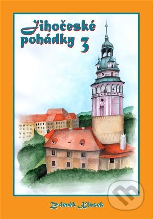 Kniha: Jihočeské pohádky 3 (Zdeněk Klásek). Klasik 51, 2024 Kniha: Jihočeské pohádky 3 (Zdeněk Klásek). Klasik 51, 2024