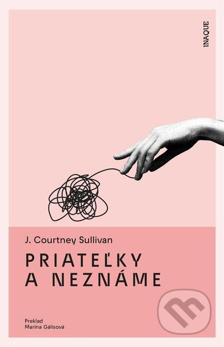 E-kniha: Priateľky a neznáme (J. Courtney Sullivan). Inaque, 2023 E-kniha: Priateľky a neznáme (J. Courtney Sullivan). Inaque, 2023