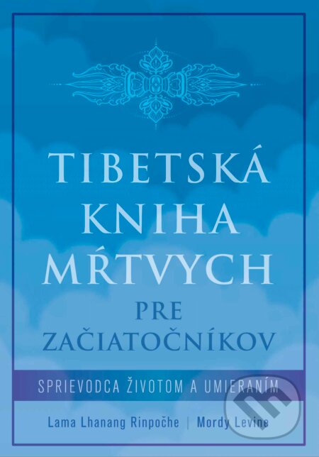 Kniha: Tibetská kniha mŕtvych pre začiatočníkov (Lama Lhanang Rinpoche a Mordy Levine). Ultimo Press, 2024 Kniha: Tibetská kniha mŕtvych pre začiatočníkov (Lama Lhanang Rinpoche a Mordy Levine). Ultimo Press, 2024