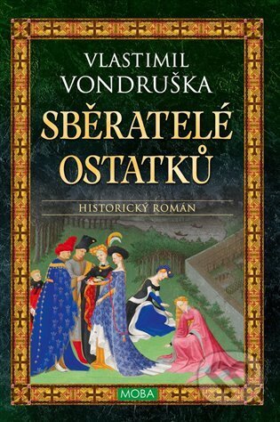 Kniha: Sběratelé ostatků (Vlastimil Vondruška). Moba, 2024 Kniha: Sběratelé ostatků (Vlastimil Vondruška). Moba, 2024