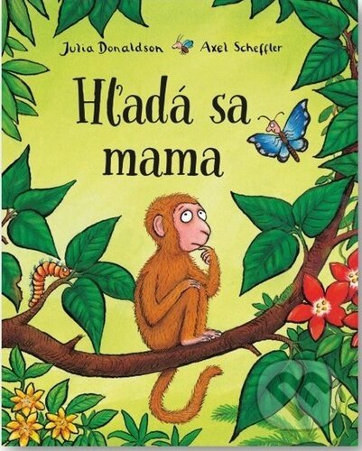 Kniha: Hľadá sa mama (Axel Scheffler a Julia Donaldson). Svojtka&Co., 2024 Kniha: Hľadá sa mama (Axel Scheffler a Julia Donaldson). Svojtka&Co., 2024