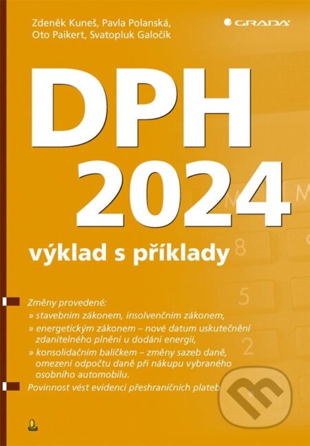 Kniha: DPH 2024 - výklad s příklady (Oto Paikert, Pavla Polanská, Svatopluk Galočík a Zdeňek Kuneš). Grada, 2024 Kniha: DPH 2024 - výklad s příklady (Oto Paikert, Pavla Polanská, Svatopluk Galočík a Zdeňek Kuneš). Grada, 2024