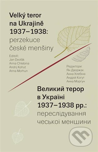 Kniha: Velký teror na Ukrajině 1937-1938: perzekuce české menšiny (Jan Dvořák). Academia, 2024 Kniha: Velký teror na Ukrajině 1937-1938: perzekuce české menšiny (Jan Dvořák). Academia, 2024