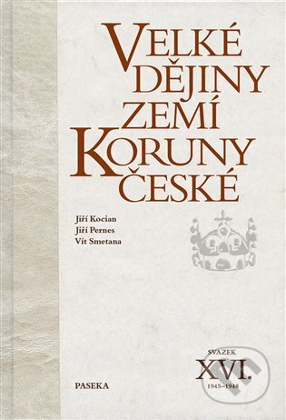 Kniha: Velké dějiny zemí Koruny české XVI. (Jiří Kocián, Jiří Pernes a Vít Smetana). Paseka, 2027 Kniha: Velké dějiny zemí Koruny české XVI. (Jiří Kocián, Jiří Pernes a Vít Smetana). Paseka, 2027