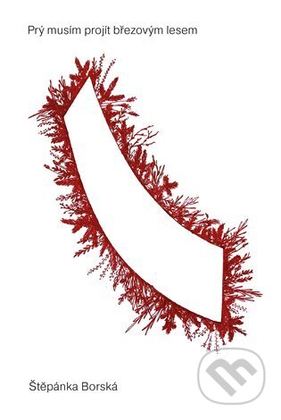 Kniha: Prý musím projít březovým lesem (Štěpánka Borská). Pavel Mervart, 2024 Kniha: Prý musím projít březovým lesem (Štěpánka Borská). Pavel Mervart, 2024