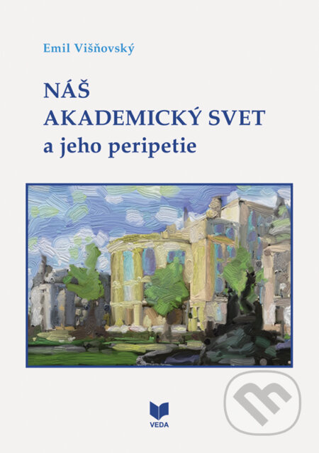 Kniha: Náš akademický svet a jeho peripetie (Emil Višňovský). VEDA, 2024 Kniha: Náš akademický svet a jeho peripetie (Emil Višňovský). VEDA, 2024