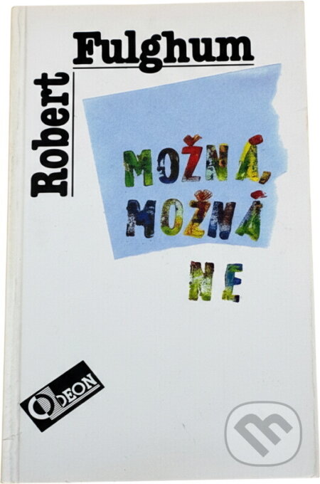 Kniha: Možná, možná ne : Nápady z vnitřního světa (Robert Fulghum). Odeon, 1994 Kniha: Možná, možná ne : Nápady z vnitřního světa (Robert Fulghum). Odeon, 1994