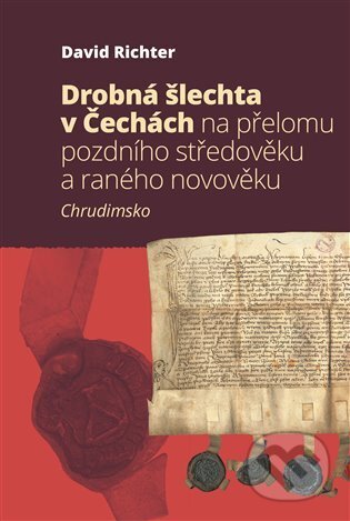 Kniha: Drobná šlechta v Čechách na přelomu pozdního středověku a raného novověku (David Richter). Pavel Mervart, 2024 Kniha: Drobná šlechta v Čechách na přelomu pozdního středověku a raného novověku (David Richter). Pavel Mervart, 2024