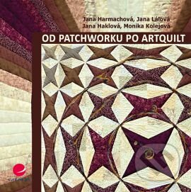 Kniha: Od patchworku po artquilt (Jana Harmachová). Grada, 2016 Kniha: Od patchworku po artquilt (Jana Harmachová). Grada, 2016