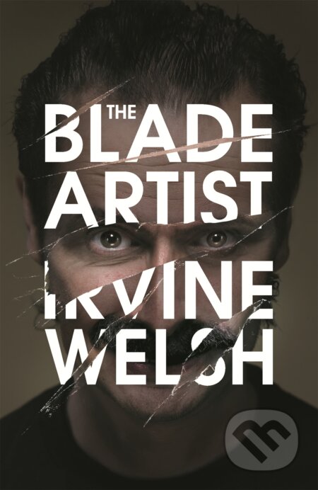 Kniha: The Blade Artist (Irvine Welsh). Jonathan Cape, 2016 Kniha: The Blade Artist (Irvine Welsh). Jonathan Cape, 2016