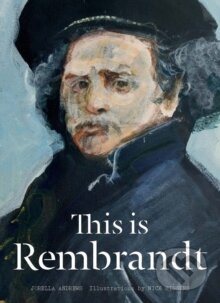 Kniha: This is Rembrandt (Jorella Andrews). Laurence King Publishing, 2016 Kniha: This is Rembrandt (Jorella Andrews). Laurence King Publishing, 2016
