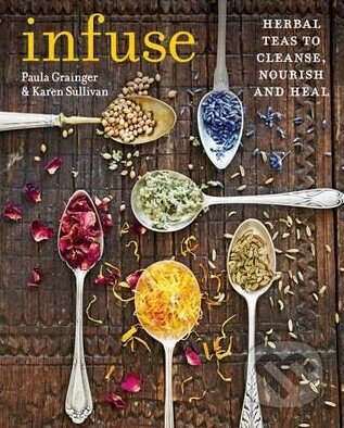 Kniha: Infuse (Karen Sullivan a Paula Grainger). Octopus Publishing Group, 2016 Kniha: Infuse (Karen Sullivan a Paula Grainger). Octopus Publishing Group, 2016