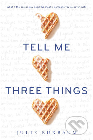 Kniha: Tell Me Three Things (Julie Buxbaum). Random House, 2016 Kniha: Tell Me Three Things (Julie Buxbaum). Random House, 2016