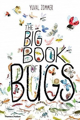 Kniha: The Big Book of Bugs (Yuval Zommer). Thames & Hudson, 2016 Kniha: The Big Book of Bugs (Yuval Zommer). Thames & Hudson, 2016