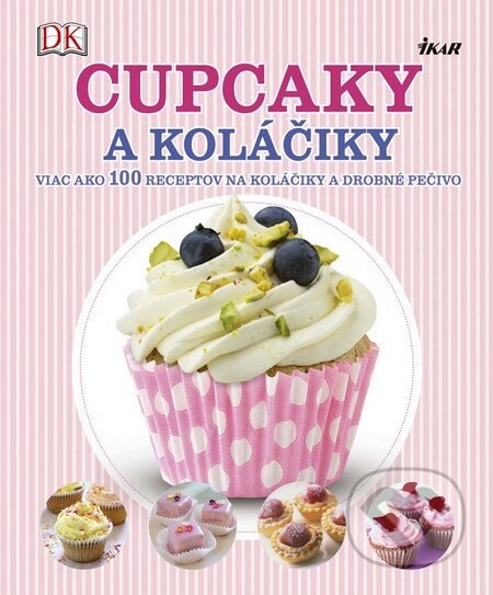 Kniha: Cupcaky a koláčiky (Autorský kolektiv). Ikar, 2016 Kniha: Cupcaky a koláčiky (Autorský kolektiv). Ikar, 2016