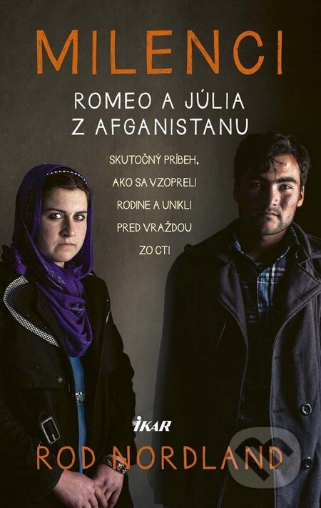 Kniha: Milenci – Romeo a Júlia z Afganistanu (Rod Nordland). Ikar, 2016 Kniha: Milenci – Romeo a Júlia z Afganistanu (Rod Nordland). Ikar, 2016