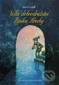Kniha: Velké dobrodružství Pepíka Střechy (Pavel Čech). Petrkov, 2016 Kniha: Velké dobrodružství Pepíka Střechy (Pavel Čech). Petrkov, 2016