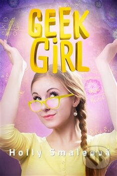 Kniha: Geek Girl (Holly Smale). Argo, 2016 Kniha: Geek Girl (Holly Smale). Argo, 2016