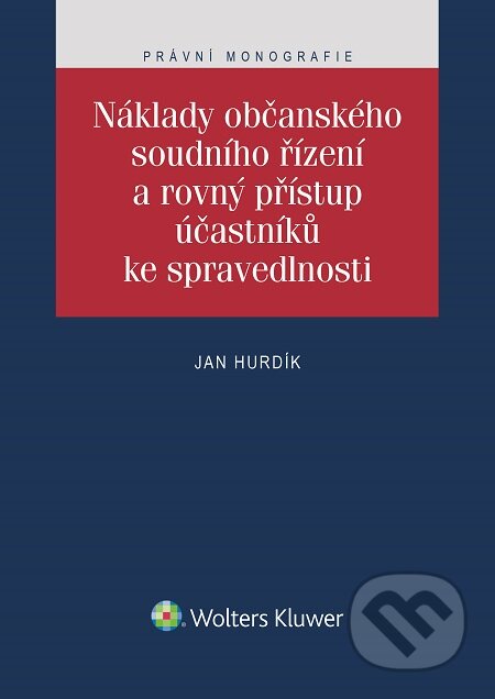 E-kniha: Náklady občanského soudního řízení a rovný přístup účastníků ke spravedlnosti (Jan Hurdík). Wolters Kluwer, 2016 E-kniha: Náklady občanského soudního řízení a rovný přístup účastníků ke spravedlnosti (Jan Hurdík). Wolters Kluwer, 2016