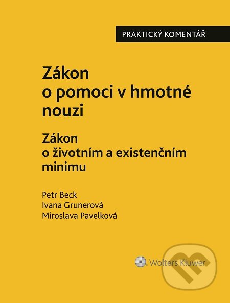 E-kniha: Zákon o pomoci v hmotné nouzi. Zákon o životním a existenčním minimu (Ivana Grunerová, Miroslava Pavelková a Petr Beck). Wolters Kluwer, 2016 E-kniha: Zákon o pomoci v hmotné nouzi. Zákon o životním a existenčním minimu (Ivana Grunerová, Miroslava Pavelková a Petr Beck). Wolters Kluwer, 2016