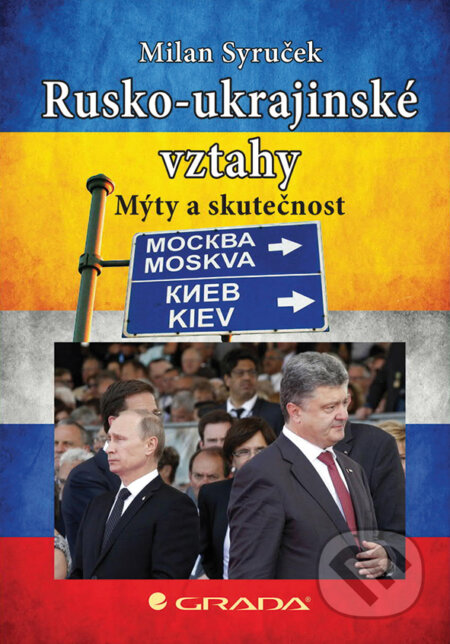 E-kniha: Rusko-ukrajinské vztahy (Milan Syruček). Grada, 2015 E-kniha: Rusko-ukrajinské vztahy (Milan Syruček). Grada, 2015