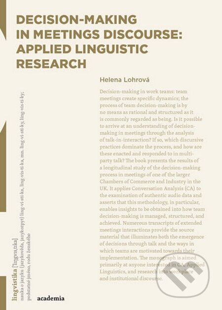 Kniha: Decision-making in Meetings Discourse (Helena Lohrová). Academia, 2015 Kniha: Decision-making in Meetings Discourse (Helena Lohrová). Academia, 2015