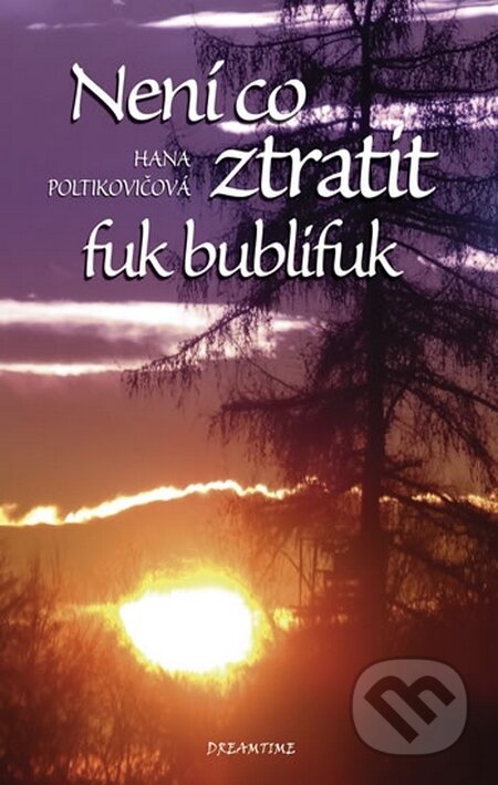Kniha: Není co ztratit, fuk bublifuk (Hana Poltikovičová). David Zwirner Books, 2014 Kniha: Není co ztratit, fuk bublifuk (Hana Poltikovičová). David Zwirner Books, 2014