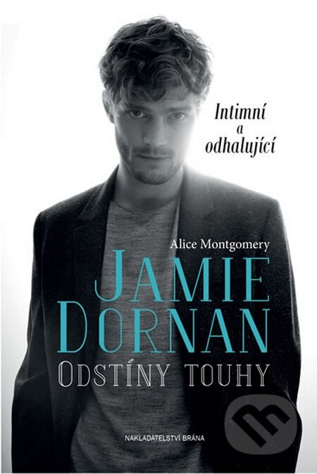 Kniha: Jamie Dornan - Odstíny touhy (Alice Montgomery). Brána, 2015 Kniha: Jamie Dornan - Odstíny touhy (Alice Montgomery). Brána, 2015