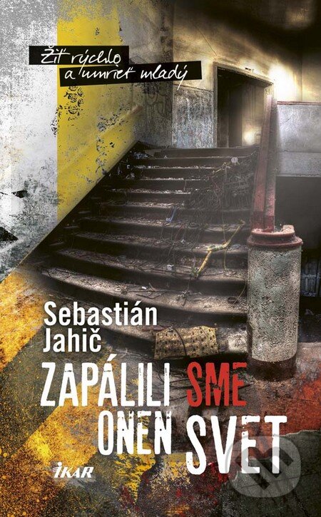 Kniha: Zapálili sme onen svet (Sebastián Jahič). Ikar, 2016 Kniha: Zapálili sme onen svet (Sebastián Jahič). Ikar, 2016