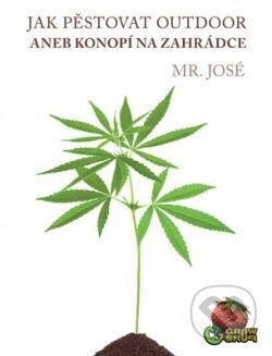 Kniha: Jak pěstovat outdoor (Mr. José). Krejčík Josef, 2016 Kniha: Jak pěstovat outdoor (Mr. José). Krejčík Josef, 2016