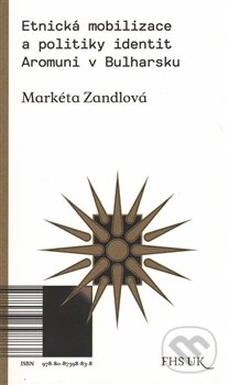 Kniha: Etnická mobilizace a politiky identit. (Markéta Zandlová). Univerzita Karlova v Praze, 2016 Kniha: Etnická mobilizace a politiky identit. (Markéta Zandlová). Univerzita Karlova v Praze, 2016