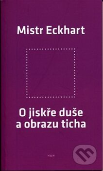 Kniha: O jiskře duše a obrazu ticha (Mistr Eckhart). H&H, 2016 Kniha: O jiskře duše a obrazu ticha (Mistr Eckhart). H&H, 2016