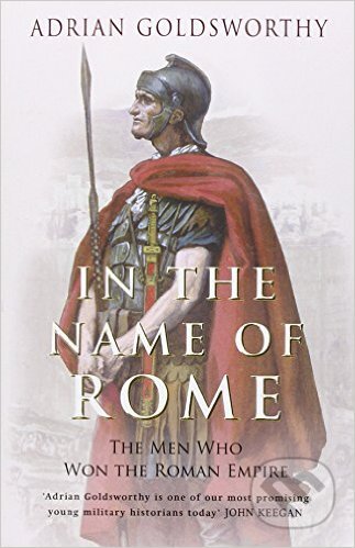 Kniha: In the Name of Rome (Adrian Goldsworthy). Phoenix Press, 2004 Kniha: In the Name of Rome (Adrian Goldsworthy). Phoenix Press, 2004