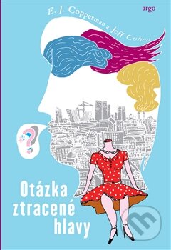 Kniha: Otázka ztracené hlavy (E.J. Coppermann). Argo, 2016 Kniha: Otázka ztracené hlavy (E.J. Coppermann). Argo, 2016