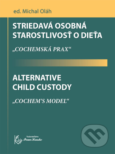 Kniha: Striedavá osobná starostlivosť o dieťa / Alternative Child Custody (Michal Oláh). Ivan Krasko, 2016 Kniha: Striedavá osobná starostlivosť o dieťa / Alternative Child Custody (Michal Oláh). Ivan Krasko, 2016