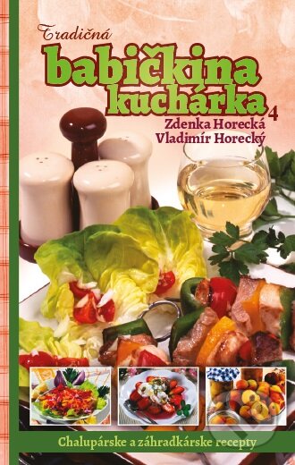 Kniha: Tradičná babičkina kuchárka 4 (Vladimír Horecký a Zdenka Horecká). Slovensk, 2016 Kniha: Tradičná babičkina kuchárka 4 (Vladimír Horecký a Zdenka Horecká). Slovensk, 2016