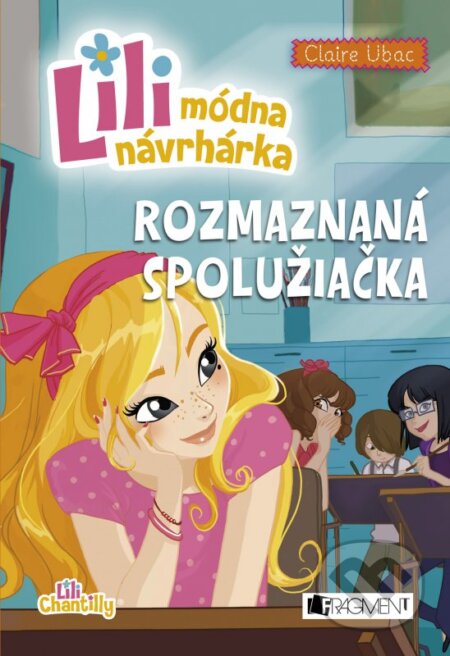 Kniha: Lili – módna návrhárka 2: Rozmaznaná spolužiačka (Claire Ubac). Fragment, 2016 Kniha: Lili – módna návrhárka 2: Rozmaznaná spolužiačka (Claire Ubac). Fragment, 2016