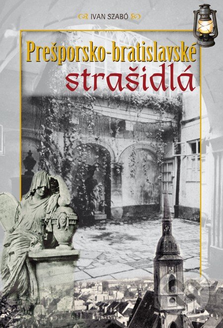 Kniha: Prešporsko - bratislavské strašidlá (Ivan Szabó). Perfekt, 2016 Kniha: Prešporsko - bratislavské strašidlá (Ivan Szabó). Perfekt, 2016
