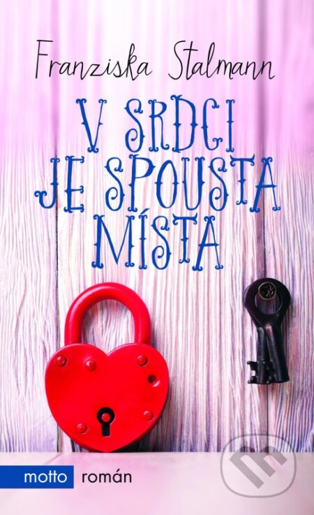 Kniha: V srdci je spousta místa (Franziska Stalmann). Motto, 2016 Kniha: V srdci je spousta místa (Franziska Stalmann). Motto, 2016
