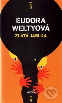 Kniha: Zlatá jablka (Eudora Welty). Argo, 2016 Kniha: Zlatá jablka (Eudora Welty). Argo, 2016