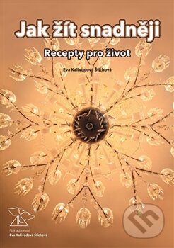 Kniha: Jak žít snadněji (Eva Kalivodová Štichová). Vydavatelství Eva Kalivodová Štichová, 2016 Kniha: Jak žít snadněji (Eva Kalivodová Štichová). Vydavatelství Eva Kalivodová Štichová, 2016